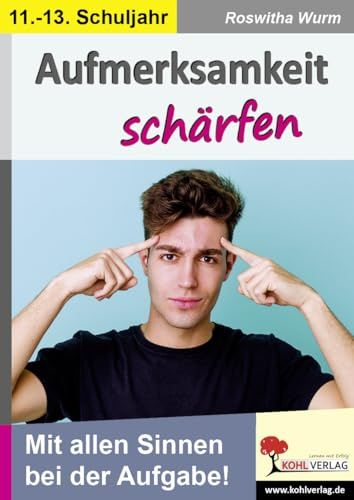Aufmerksamkeit schärfen 11 bis 13 Schuljahr Sekundarstufe II Klasse 11 12 13 | Konzentration Aufmerksamkeitstraining Legasthenie Dyskalkulie Förderung ... Mit allen Sinnen bei der Aufgabe!