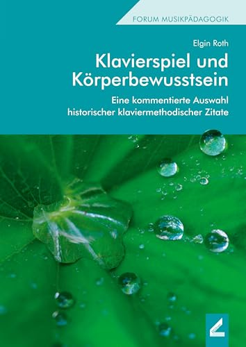 Klavierspiel und Körperbewusstsein: Eine kommentierte Auswahl historischer klaviermethodischer Zitate (Hallesche Schriften zur Musikpädagogik)