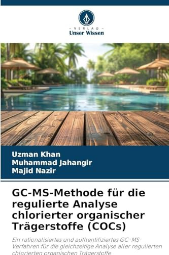 GC-MS-Methode für die regulierte Analyse chlorierter organischer Trägerstoffe (COCs): Ein rationalisiertes und authentifiziertes GC-MS-Verfahren für ... chlorierten organischen Trägerstoffe