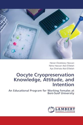 Oocyte Cryopreservation Knowledge, Attitude, and Intention: An Educational Program for Working Females at Beni-Suef University