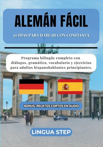 Alemán Fácil: 30 Días para Hablar con Confianza: Programa bilingüe completo con diálogos, gramática, vocabulario y ejercicios para adultos hispanohablantes principiantes.