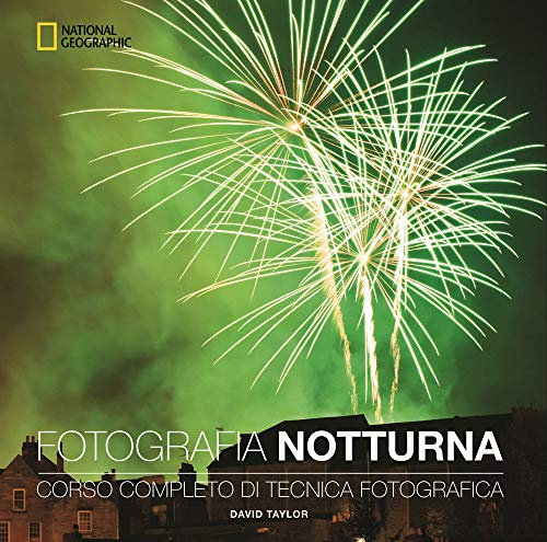 Fotografia notturna. Corso completo di tecnica fotografica