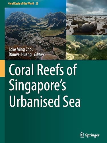 Coral Reefs of Singapore's Urbanised Sea (Coral Reefs of the World, 23)