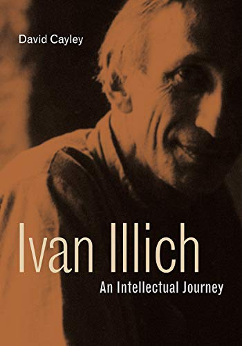 Ivan Illich: An Intellectual Journey (Ivan Illich: 21st-Century Perspectives)