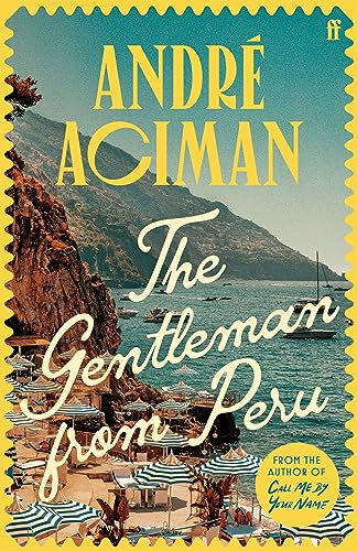 The Gentleman From Peru: A dazzling summer story from the bestselling author of Call Me By Your Name