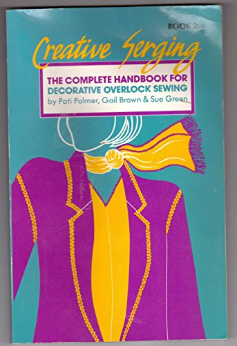 Creative Serging: The Complete Handbook for Decorative Overlock Sewing/Book 2 (Creative Serging: Complete Handbook for Decorative Overlock Sewing)