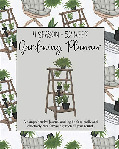 4 Season - 52 Week Gardening Planner: A comprehensive journal and log book to easily and effectively care for your garden all year round. Plant Stand Theme.
