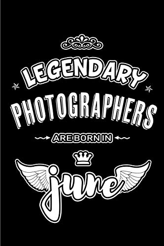 Legendary Photographers are born in June: Blank Lined 6x9 Photography Journal/Notebooks as Appreciation day, Birthday, Welcome, Farewell, Thanks ... / office co workers,bosses,friends & family
