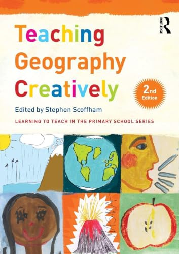 Teaching Geography Creatively (Learning to Teach in the Primary School Series)