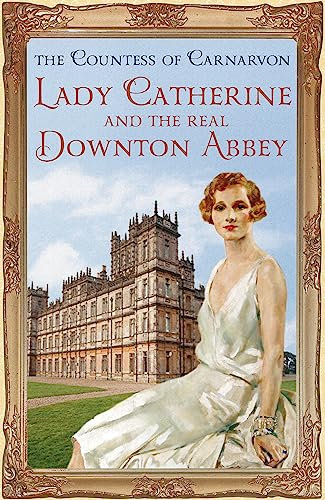 Lady Catherine and the Real Downton Abbey: Lady Almina und das wahre Downton Abbey, englische Ausgabe
