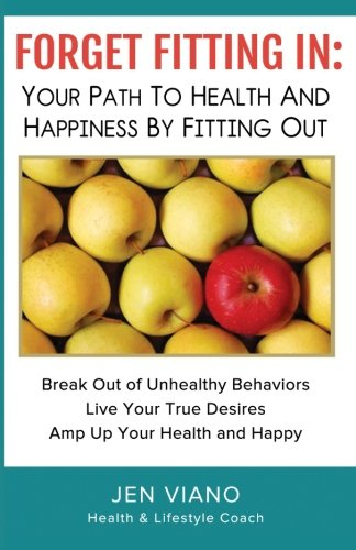 Forget Fitting In: Your Path to Health and Happiness By Fitting Out