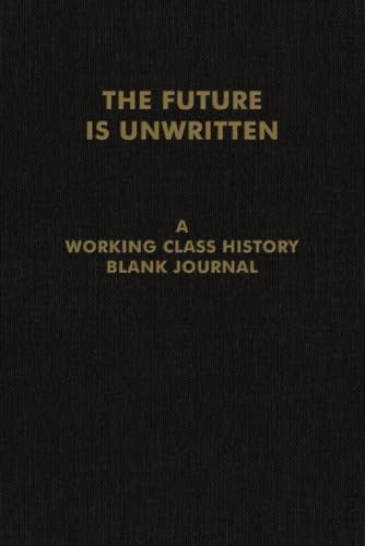 Future Is Unwritten, The: A Working Class History Blank Journal