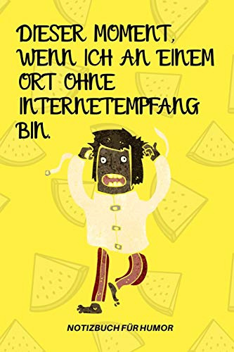 DIESER MOMENT, WENN ICH AN EINEM ORT OHNE INTERNETEMPFANG BIN.: A5 Notizbuch KALENDER Farbe | Humor | Comedy | Komödie | Männerhort | Witz | Lustig | ... | Party | Hangover | Badass | Perfect