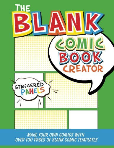 The Blank Comic Book Creator: Staggered Panels: Make Your Own Comics With Over 100 Pages of Blank Comic Templates (Blank Comic Books Collection)
