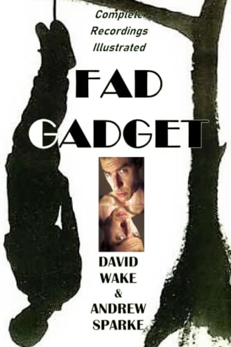 Fad Gadget: Complete Recordings Illustrated: 118 (Essential Discographies)