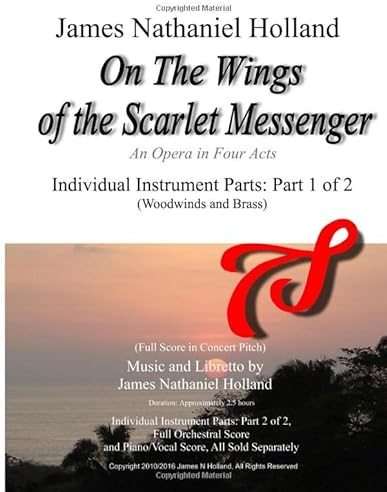 On The Wings of the Scarlet Messenger: An Opera in Four Acts Individual Instrument Parts: Part 1 of 2 (Woodwinds and Brass)
