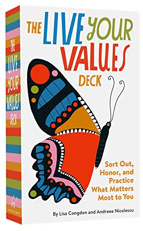 The Live Your Values Deck: Sort Out, Honor, and Practice What Matters Most to You
