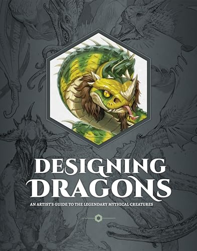 Designing Dragons: An artist's guide to the legendary mythical creatures