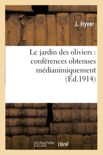 Le jardin des oliviers : conférences obtenues médianimiquement et faites