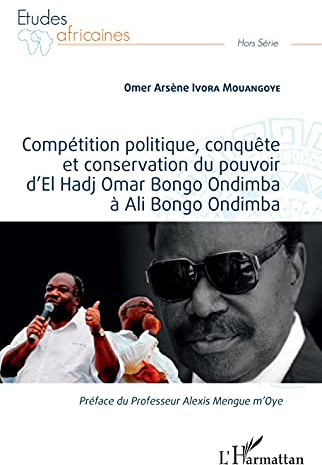 Compétition politique, conquête et conservation du pouvoir d'El Hadj Omar Bongo Ondimba à Ali Bongo Ondimba