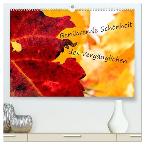 Berührende Schönheit des Vergänglichen (hochwertiger Premium Wandkalender 2026 DIN A2 quer), Kunstdruck in Hochglanz: Der Herbst zeigt die Vergänglichkeit der Natur. (CALVENDO Natur)