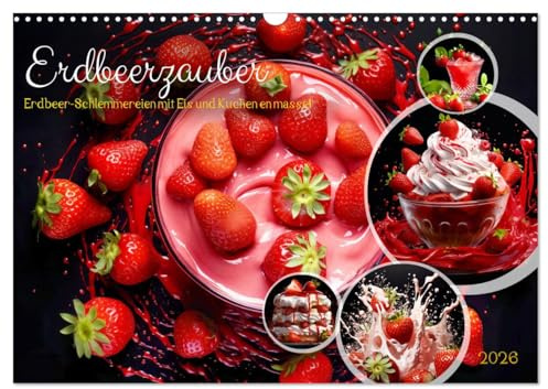 Erdbeerzauber - Erdbeer-Schlemmereien mit Eis und Kuchen en masse! (Wandkalender 2026 DIN A3 quer), CALVENDO Monatskalender: Süße Erdbeer-Versuchung ... zum Reinbeißen verführt! (CALVENDO Lifestyle)
