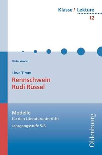Uwe Timm, Rennschwein Rudi Rüssel: Modelle für den Literaturunterricht 5-10 (Klasse! Lektüre)