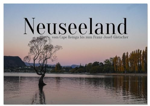 Neuseeland - vom Cape Reinga bis zum Franz-Josef-Gletscher (Wandkalender 2026 DIN A2 quer), CALVENDO Monatskalender: Traumhafte Ausblicke am Ende der Welt. (CALVENDO Natur)