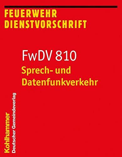 Sprech- und Datenfunkverkehr: FwDV 810 (Feuerwehr-Dienstvorschriften (FWDV), 810, Band 810)
