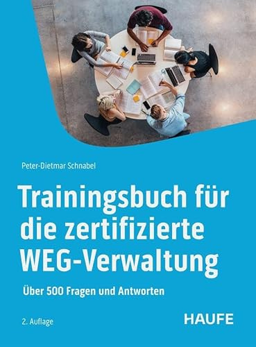 Trainingsbuch für die zertifizierte WEG-Verwaltung: Über 500 Fragen und Antworten (Haufe Fachbuch)