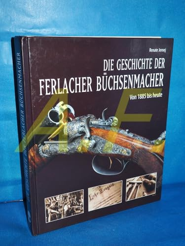 Die Geschichte der Ferlacher Büchsenmacher: Von 1885 bis heute