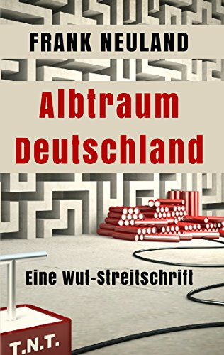 Albtraum Deutschland: Eine Wut-Streitschrift