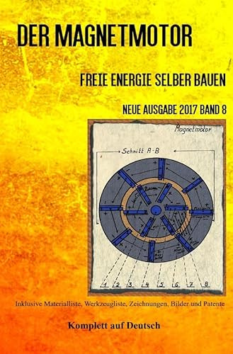 Der Magnetmotor: Freie Energie selber bauen Neue Ausgabe 2017 Band 8 Taschenbuch