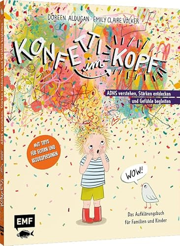 Konfetti im Kopf: ADHS verstehen, Stärken entdecken und Gefühle begleiten – Das Aufklärungsbuch für Familien und Kinder ab 5 Jahren – Mit Tipps für Eltern und Bezugspersonen