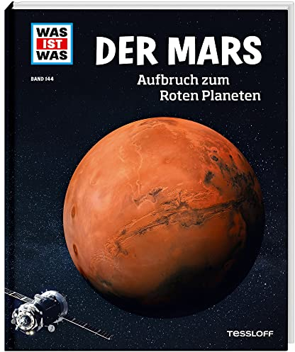 WAS IST WAS Band 144 Der Mars. Aufbruch zum Roten Planeten (WAS IST WAS Sachbuch, Band 144)