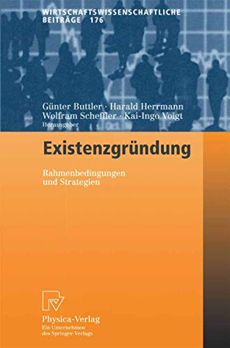 Existenzgründung. Rahmenbedingungen und Strategien (Wirtschaftswissenschaftliche Beiträge Bd. 176) (Wirtschaftswissenschaftliche Beiträge, 176, Band 176)