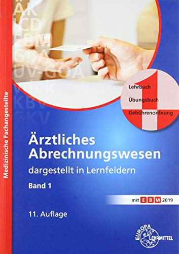 Ärztliches Abrechnungswesen dargestellt in Lernfeldern Band 1: Lehrbuch - Übungsbuch - Gebührenordnungen