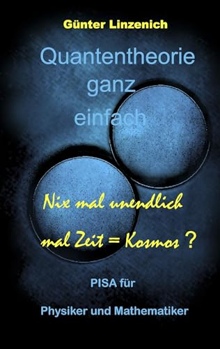 Quantentheorie ganz einfach: Nix mal unendlich mal Zeit = Kosmos ?