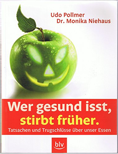 Wer gesund isst, stirbt früher: Tatsachen und Trugschlüsse über unser Essen