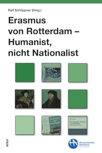 Erasmus von Rotterdam – Humanist, nicht Nationalist (Schriftenreihe der Humanistischen Akademie Deutschland)