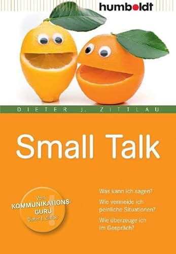 Small Talk: Was kann ich sagen? Wie vermeide ich peinliche Situationen? Wie überzeuge ich im Gespräch? (humboldt - Information & Wissen)