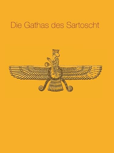Die Gathas des Sartoscht: aus dem Persischen ins Deutsche übertragen