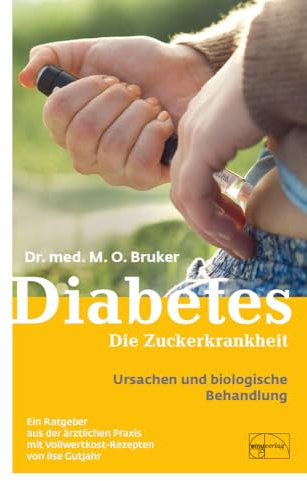 Diabetes: Die Zuckerkrankheit: Ein Ratgeber aus der ärztlichen Praxis mit Vollwertkost-Rezepten (Aus der Sprechstunde)