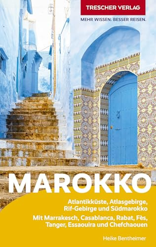 TRESCHER Reiseführer Marokko: Atlantikküste, Atlasgebirge, Rif-Gebirge und Südmarokko. Mit Marrakesch, Casablanca, Rabat, Fès, Tanger, Essaouira und Chefchaouen