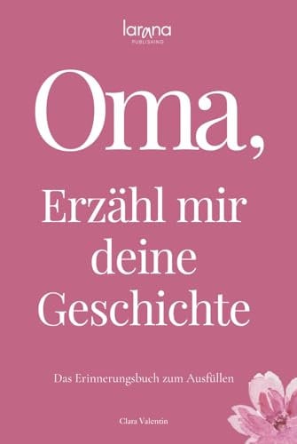 Oma, erzähl mir deine Geschichte: Das Erinnerungsbuch zum Ausfüllen | Ein persönliches und besonderes Geschenk für Großmütter – zum Verschenken und Zurückbekommen
