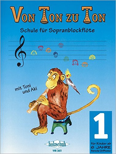 Von Ton zu Ton 1: Schule für Sopranblockflöte, barocke Griffweise
