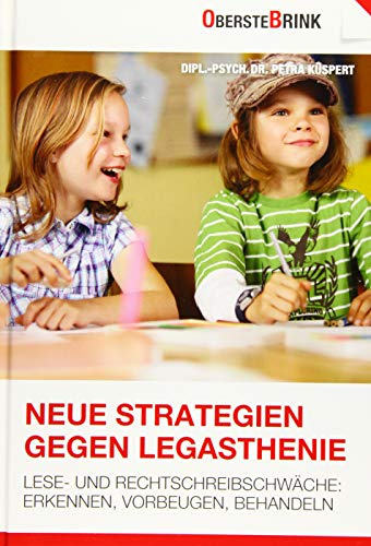 Neue Strategien gegen Legasthenie: Lese- und Rechtschreibschwäche: Erkennen, Vorbeugen, Behandeln