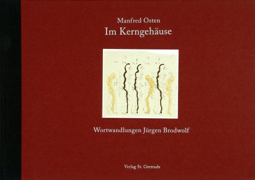 Im Kerngehäuse: Wortwandlungen Jürgen Brodwolf: Gadichte Osten - Wortwandlungen Brodwolf. Vorw. v. Dietrich Fischer-Dieskau