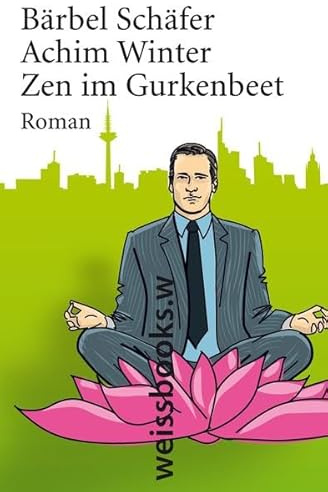 Zen im Gurkenbeet: Roman