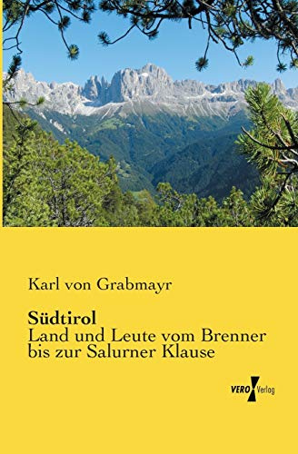 Südtirol: Land und Leute vom Brenner bis zur Salurner Klause